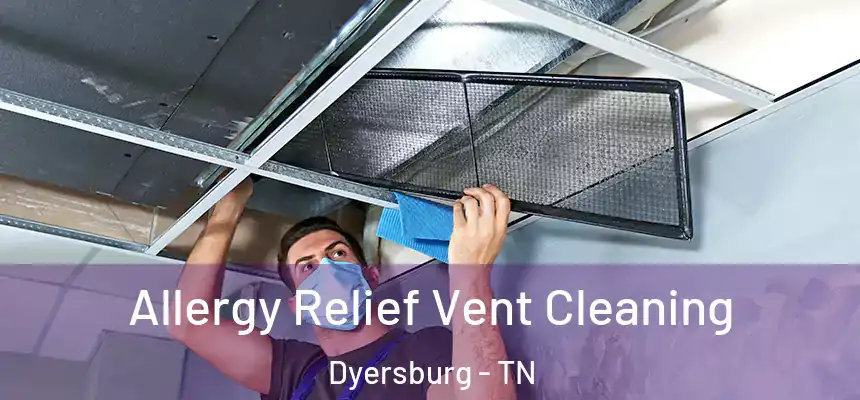  Allergy Relief Vent Cleaning Dyersburg - TN