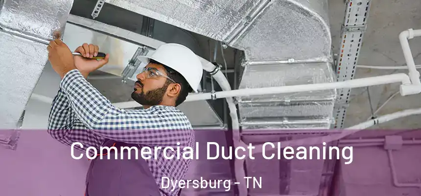  Commercial Duct Cleaning Dyersburg - TN