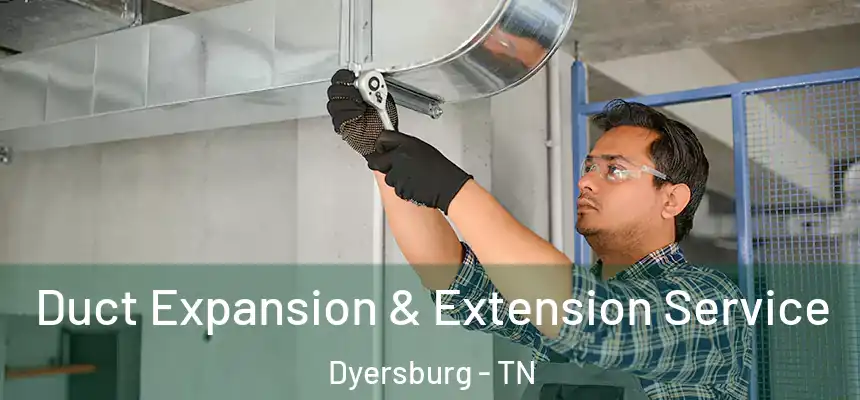  Duct Expansion & Extension Service Dyersburg - TN