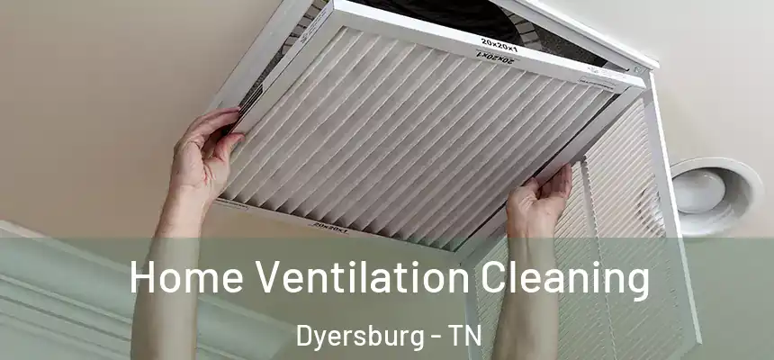 Home Ventilation Cleaning Dyersburg - TN