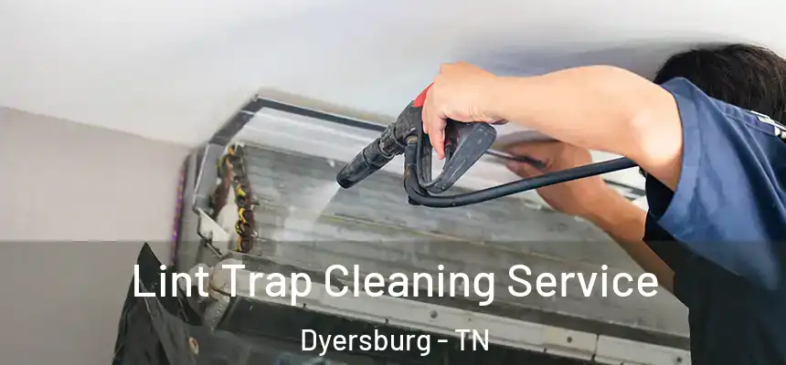  Lint Trap Cleaning Service Dyersburg - TN