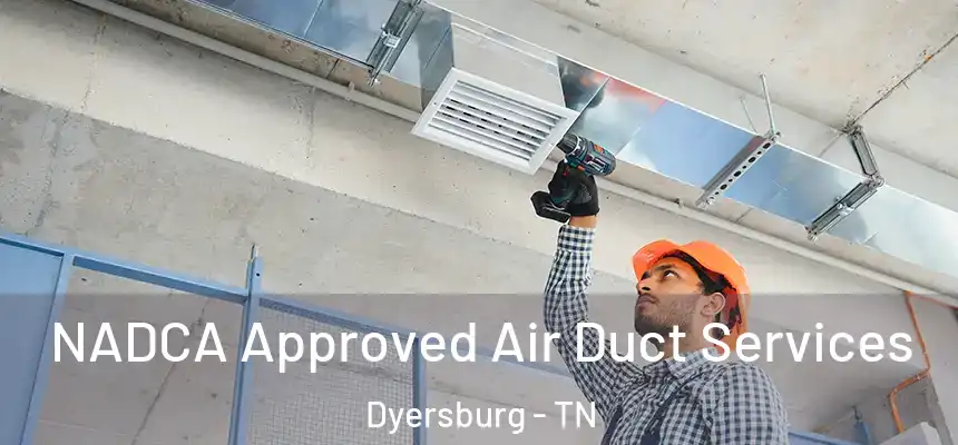  NADCA Approved Air Duct Services Dyersburg - TN
